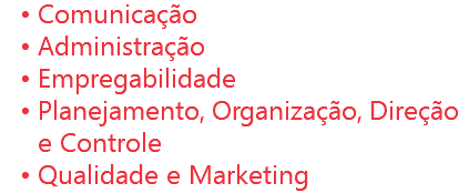 Comunicação
Administração
Empregabilidade
Planejamento, Organização, Direção e Controle
Qualidade e Marketing