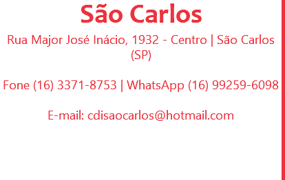 São Carlos
Rua Major José Inácio, 1932 - Centro | São Carlos (SP) Fone (16) 3371-8753 | WhatsApp (16) 99259-6098 E-mail: cdisaocarlos@hotmail.com
